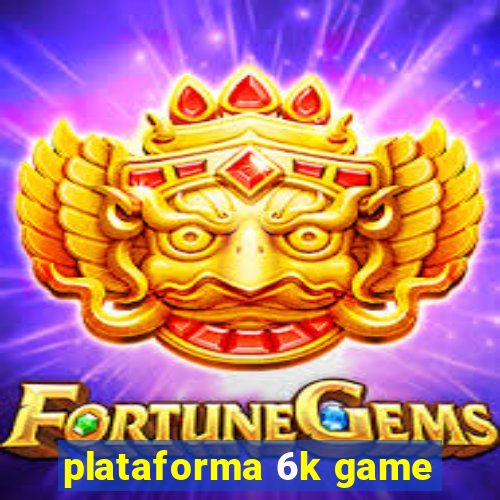 plataforma 6k game